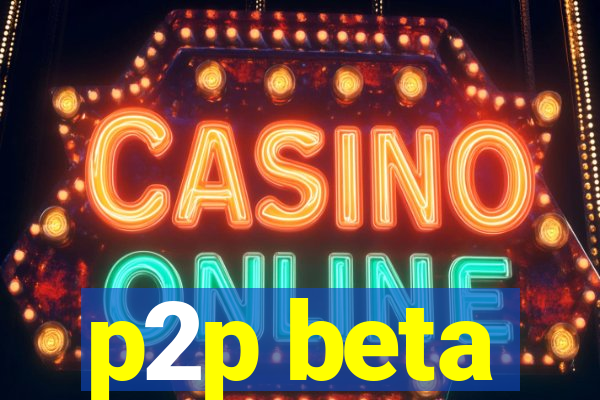 p2p beta